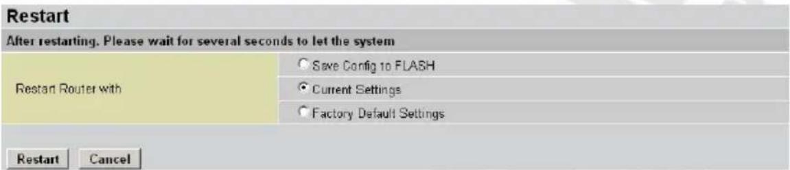 Restart After restarting. Please wait for several seconds to let the system Restart Router with Save Config 10 FLASH Current Settings Factory Default Settings Restart Cancel