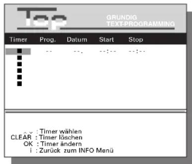 GRUNDIG TEXT-PROGRAMMING Timer Prog. Datum Start Stop • : Timer wählen CLEAR : Timer läschen OK : Timer ändern i : Zurück zum INFO Menü