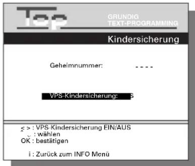 Top GRUNDIG TEXT-PROGRAMMING Kindersicherung Geheimnummer: ---- VPS-Kindersicherung: $ > : VPS-Kindersicherung EIN/AUS : wählen OK : bestätigen i : Zurück zum INFO Menu