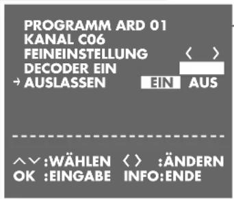 PROGRAMM ARD 01 KANAL C06 FEINEINSTELLUNG < > DECODER EIN → AUSLASSEN EIN AUS ^^:WÄHLEN < > :ÄNDERN OK :EINGABE INFO:ENDE