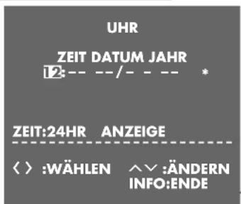 UHR ZEIT DATUM JAHR 12:-- --/-- - - ZEIT:24HR ANZEIGE < > :WÄHLEN ^√ :ÄNDERN INFO:ENDE