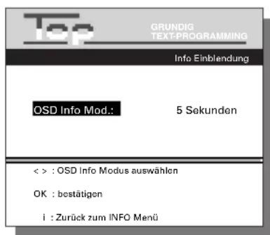 Top GRUNDIG TEXT-PROGRAMMING Info Einblendung OSD Info Mod.: 5 Sekunden < > : OSD Info Modus auswählen OK : bestätigen i : Zurück zum INFO Menü