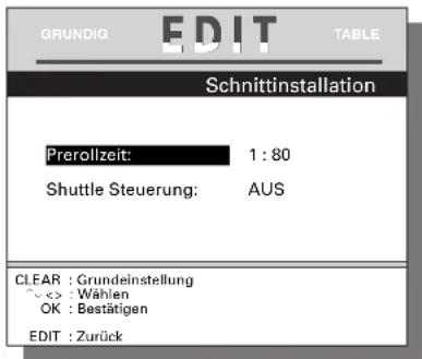 GRUNDIG EDIT TABLE Schnittinstallation Prerollzeit: 1 : 80 Shuttle Steuerung: AUS CLEAR : Grundeinstellung << > : Wählen OK : Bestätigen EDIT : Zurück