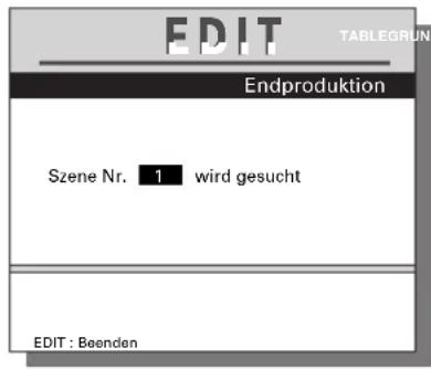 EDIT TABLERUN Endproduktion Szene Nr. 1 wird gesucht EDIT : Beenden
