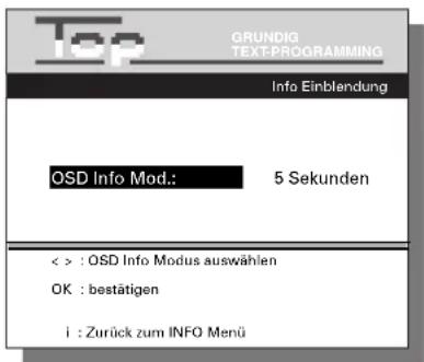 Top GRUNDIG TEXT-PROGRAMMING Info Einblendung OSD Info Mod.: 5 Sekunden < > : OSD Info Modus auswählen OK : bestätigen i : Zurück zum INFO Menü