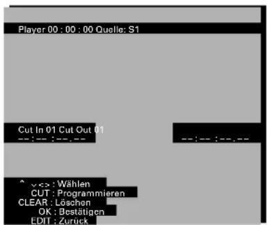 Player 00:00:00 Quelle: S1 Cut In 01 Cut Out 01 ^Vcc: Wählen CUT: Programmieren CLEAR: Löschen OK: Bestätigen EDIT: Zurück