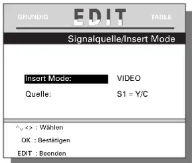 GRUNDIG EDIT TABLE Signalquelle/Insert Mode Insert Mode: VIDEO Quelle: S1 = Y/C ^<> : Wählen OK : Bestätigen EDIT : Beenden