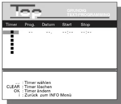 GRUNDIG TEXT-PROGRAMMING Timer Prog. Datum Start Stop • : Timer wählen CLEAR : Timer löschen OK : Timer ändern i : Zurück zum INFO Menu