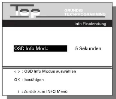 Top GRUNDIG TEX-PROGRAMMING Info Einblendung OSD Info Mod.: 5 Sekunden < > : OSD Info Modus auswählen OK : bestätigen i : Zurück zum INFO Menü