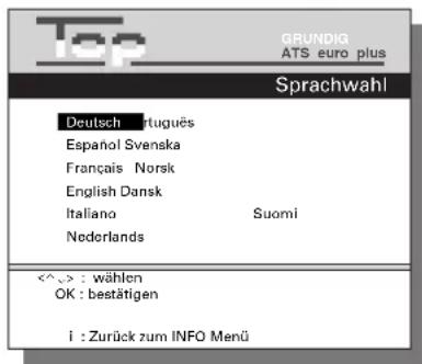 Top GRUNDIG ATS euro plus Sprachwahl Deutsch |rtuguës Español Svenska Français Norsk English Dansk Italiana Suomi Nederlands <^> : wählen OK : bestätigen i : Zurück zum INFO Menü