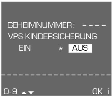 GEHEIMNUMMER: ---- VPS-KINDERSICHERUNG EIN * AUS 0-9 OK i