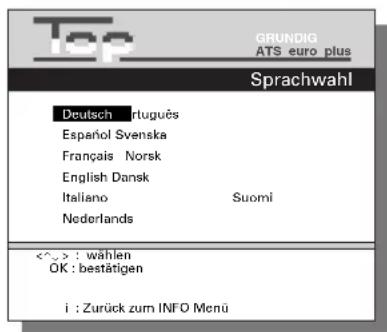 GRUNDIG ATS euro plus Sprachwahl Deutsch r.luguës Español Svenska Français Norsk English Dansk Italiano Suomi Nederlands <^> : wählen OK : bestätigen i : Zurück zum INFO Menü