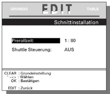 GRUNDIG EDIT TABLE Schnittinstallation Prerollzeit: 1 : 80 Shuttle Steuerung: AUS CLEAR : Grundeinstellung ^<> : Wählen OK : Bestätigen EDIT : Zurück