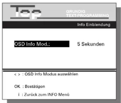 Top GRUNDIG TEXT-PROGRAMMING Info Einblendung OSD Info Mod.: 5 Sekunden < > : OSD Info Modus auswählen OK : Bestätigen i : Zurück zum INFO Menü