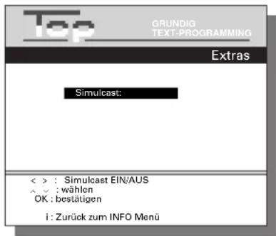 Top GRUNDIG TEXT-PROGRAMMING Extras Simulcast: < > : Simulcast EIN/AUS ^ √ : wählen OK : bestätigen i : Zurück zum INFO Menü