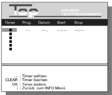GRUNDIG TEXT-PROGRAMMING Timer Prog. Datum Start Stop .. .. .. .. .. .. .. .. .. .. .. .. .. .. .. .. .. .. .. .. .. .. .. .. .. .. .. .. .. .. .. .. .. .. .. .. .. .. .. .. .. .. .. .. .. .. .. .. .. .. .. .. .. .. .. .. .. .. .. .. .. .. .. .. .. .. .. .. .. .. .. .. .. .. .. .. .. .. .. .. .. .. .. .. .. .. .. .. .. .. .. .. .. .. .. .. .. .. .. .. .. : Timer wählen CLEAR : Timer löschen OK : Timer ändern i : Zurück zum INFO Menü