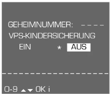 GEHEIMNUMMER: ---- VPS-KINDERSICHERUNG EIN * AUS 0-9 ▲▼ OK i