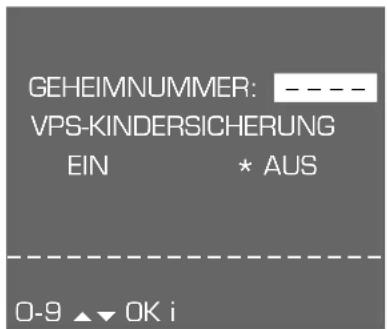 GEHEIMNUMMER: ---- VPS-KINDERSICHERUNG EIN * AUS 0-9 ▲▼ 0K i