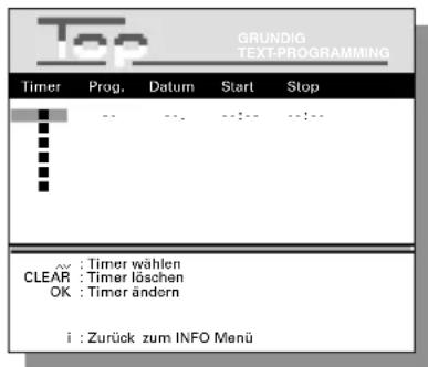 GRUNDIG TEXT-PROGRAMMING Timer Prog. Datum Start Stop • : Timer wählen CLEAR : Timer löschen OK : Timer ändern i : Zurück zum INFO Menü