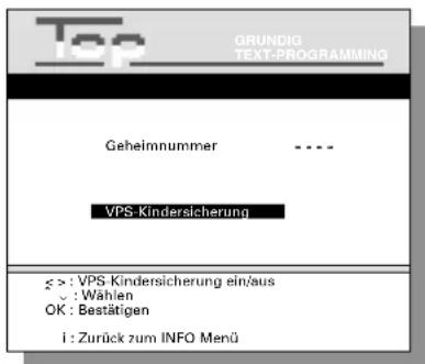 Top GRUNDIG TEXT-PROGRAMMING Geheimnummer VPS-Kindersicherung >= : VPS-Kindersicherung ein/aus ✓ : Wählen OK : Bestätigen i : Zurück zum INFO Menü
