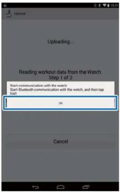 Uploading... Reading workout data from the Watch. Step 1 of 2 Start communication with the watch. Start Bluetooth communication with the watch, and then tap tox! OK Cancel