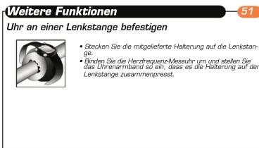 Weitere Funktionen 51 Uhr an einer Lenkstange befestigen • Stecken Sie die mitgelieferte Halterung auf die Lenkstange. • Binden Sie die Herzfrequenz-Messuhr um und stallen Sie das Uhrenarmband so ein, dass es die Halterung auf der Lenkstange zusammenpresst.