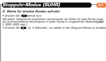 Stoppuhr-Modus (SUHR) 3. Werte für einzelne Runden aufrufen • Drücken Sie 📄 erhalt kurz. Mit jedem Tastendruck erscheinen nacheinander die Zeiten für jede Runde sowie die durchschnittliche Herzfrequenz in jeder Runde in umgekehrter Reihenfolge 5, Kürm, Kürb usw.! • Drücken Sie 📄 ca. 2 Sekunden, um wieder in den Stoppuhr-Modus zu schalten