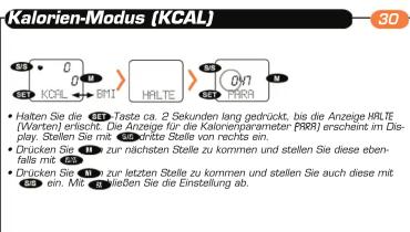 Kalorien-Modus (KCAL) 30 • Halten Sie die 1st Teste ca. 2 Sekunden lang gedrückt, bis die Anzeige HLTE (Warten) erlischt. Die Anzeige für die Kalorienparameter (PRR) erschint im Display. Stellen Sie mit 2nd Ernde Stelle von rechts ein. • Drücken Sie mit zur nächsten Stelle zu kommen und stellen Sie diese ebenfalls mit 48. • Drücken Sie mit zur letzten Stelle zu kommen und stellen Sie auch diese mit 49. ein. Mit 50 ließen Sie die Einstellung ab.