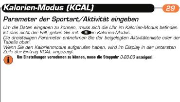 Kalorien-Modus (KCAL) Parameter der Sportart/Aktivität eingeben Um die Daten eingeben zu können, muss sich die Uhr im Kalorien-Modus befinden. Ist dies nicht der Fall, gehen Sie mit 100% zum Kalorien-Modus. Die dreistelligen Parameter entnehmen Sie der beigelegten Aktivitätenliste oder der Tabells oben. Wenn Sie den Kalorienmodus aufgerufen haben, wird im Display in der untersten Zeile der Eintrag KCAL angezeigt. Üm Einstellungen vorwahme zu können, muss die Stoppahr 0.00.00 anzeigend