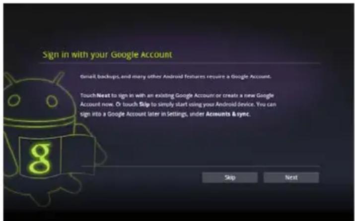 Sign in with your Google Account Gmail, backups, and many other Android features require a Google Account. TouchNext to sign in with an existing Google Account or create a new Google Account now. Or touch Skip to simply start using your Android device. You can sign into a Google Account later in Settings, under Accounts & sync. Skip Next