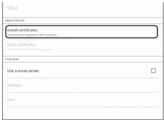 DNS 2 Digital certificate Install certificates Install certificates required for a WiFi connection Clear certificates Close to certificate and post the password Proxy server Use a proxy server Address Port
