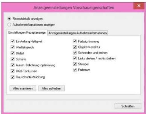 Anzeigeeinstellungen Vorschaueigenschaften ● Rezeptodetails anzeigen ○ Aufnahmeinformationen anzeigen Einstellungen Rezeptanzege Anzeigeestellungen Aufnahmeinformationen ✓ Einstellung Helligkeit ✓ Weißabgleich ✓ Bildat ✓ Schäfte ✓ Autom. Belichtungsoptimierung ✓ RGB-Tonkurven ✓ Rauschuntersrückung Alles markieren Alles aufheben ✓ Farbablimmung ✓ Objektivkorrektur ✓ Schneiden und drehen ✓ Links drehen / rechts drehen ✓ Stempel ✓ Fabraum Schließen