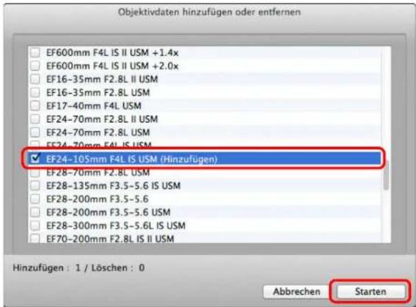 Objektivdaten hinzufügen oder entfernen EF600mm F4L IS II USM +1.4x EF600mm F4L IS II USM +2.0x EF16-35mm F2.8L II USM EF16-35mm F2.8L USM EF17-40mm F4L USM EF24-70mm F2.8L II USM EF24-70mm F2.8L USM EF24-70mm F4L IS USM EF24-105mm F4L IS USM (Hinzufügen) EF28-70mm F2.8L USM EF28-135mm F3.5-5.6 IS USM EF28-200mm F3.5-5.6 EF28-200mm F3.5-5.6 USM EF28-300mm F3.5-5.6L IS USM EF70-200mm F2.8L IS II USM Hinzufügen : 1 / Löschen : 0 Abbrechen Starten