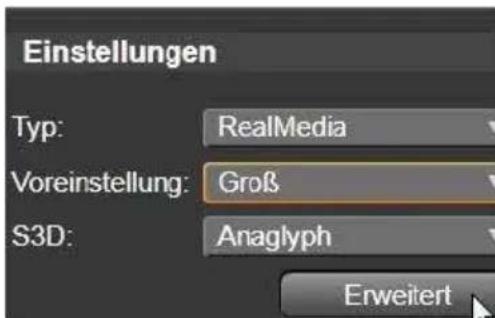 Einstellungen Typ: RealMedia Voreinstellung: Groß S3D: Anaglyph Erweitert
