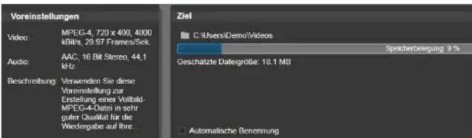 Voreinstellungen Video: MPEG-4, 720 x 400, 4000 kBit/s, 29.97 Frames/Sek Audio: AAC, 16 Bit Stereo, 44,1 kHz Beschreibung: Verwenden Sie diese Voreinstellung zur Erstellung einer Vollbäd- MPEG-4-Datei in sehr guter Qualität für die Wiedergabe auf Ihre... Ziel C:\Users\Demo\Videos Speicherbelegung 9 % Geschätzte Dategröße: 18.1 MB Automatische Benennung