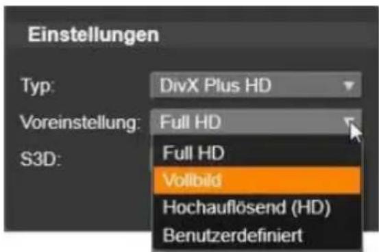 Einstellungen Typ: DivX Plus HD Voreinstellung: Full HD S3D: Full HD Vollbild Hochauflösend (HD) Benutzerdefiniert