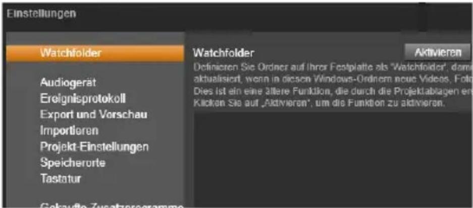 Einstellungen Watchfolder Audiogerät Ereignisprotokoll Export und Vorschau Importieren Projekt-Einstellungen Speicherorte Tastatur Gekraufte Zusatzprogramme Watchfolder Aktivieren Definierten Sie Ordner auf Ihrer Festplatte als "Watchfolder", dema aktualisiert, wenn in diesen Windows-Ordern neue Videos. Fol: Dies ist ein eine ältere Funktion, die durch die Projektablagen er Klicken Sie auf „Aktivieren“, um die Funktion zu aktivieren.