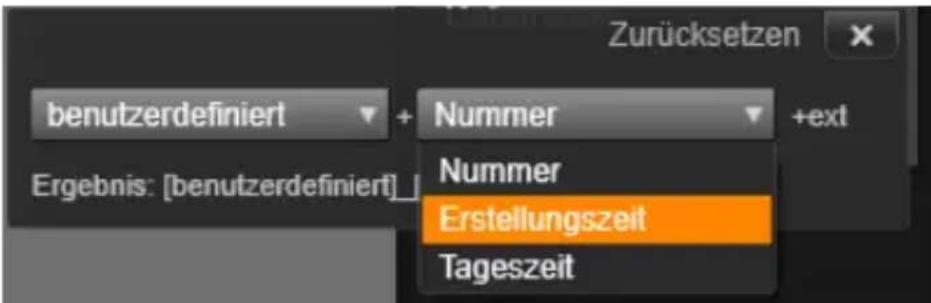 Zurücksetzen benutzerdefiniert + Nummer +ext Ergebnis: [benutzerdefiniert] Nummer Erstellungszeit Tageszeit