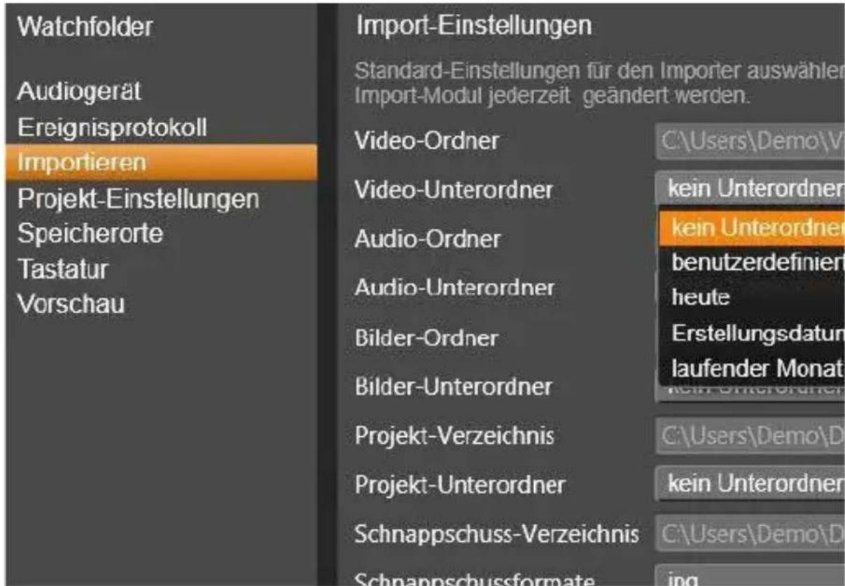 Watchfolder Audiogerät Ereignisprotokoll Importieren Projekt-Einstellungen Speicherorte Tastatur Vorschau Import-Einstellungen Standard-Einstellungen für den Importer auswähler Import-Modul jederzeit geändert werden. Video-Ordner Video-Unterordner Audio-Ordner Audio-Unterordner Bilder-Ordner Bilder-Unterordner Projekt-Verzeichnis Projekt-Unterordner Schnappschuss-Verzeichnis Schnappschussformate C:\Users\Demo\V kein Unterordner kein Unterordner benutzerdefiniert heute Erstellungsdatum laufender Monat C:\Users\Demo\D kein Unterordner C:\Users\Demo\D jng