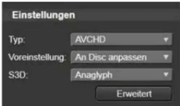 Einstellungen Typ: AVCHD Voreinstellung: An Disc anpassen S3D: Anaglyph Erweitert
