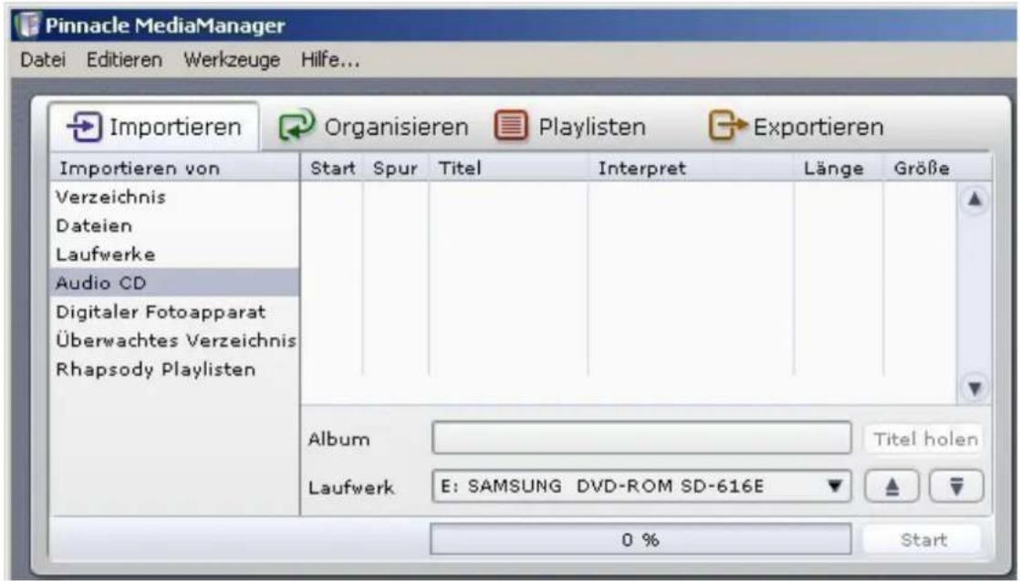 Pinnacle MediaManager Datei Editieren Werkzeuge Hilfe... Importieren Organisieren Playlisten Exportieren Importieren von Start Spur Titel Interpret Länge Größe Verzeichnis Dateien Laufwerke Audio CD Digitaler Fotoapparat Überwachtes Verzeichnis Rhapsody Playlisten Album Titel holen Laufwerk E: SAMSUNG DVD-ROM SD-616E 0 % Start