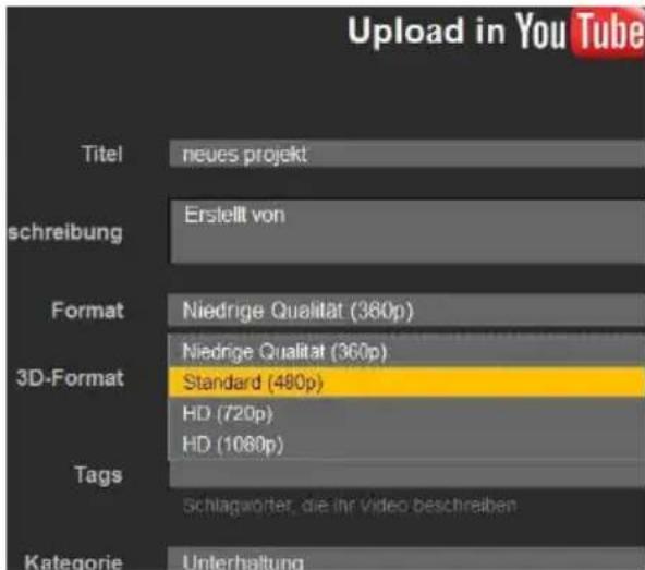 Upload in You Tube Titel neues projekt schreibung Erstellt von Format Niedrige Qualität (360p) 3D-Format Standard (480p) HD (720p) HD (1080p) Tags Schlagwörter, die ihr Video beschreiben Kategorie Unterhaltung