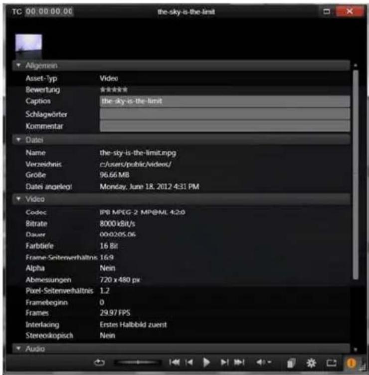 TC 00.00.00.00 the-sky-is-the-limit Algemein Asset-Typ Video Bewertung ★★★★ Captios the-sky-is-the-limit Schlagwörter Kommentar Datei Name the-sky-is-the-limit.mpg Verzeichnis c:/users/public/videos/ Große 96.66 MB Datei angelegt Monday, June 18, 2012 4:31 PM Video Codec IPB MPEG-2 MP@ML 4:2:0 Bitrate 8000 kBit/s Dauer 00x0205.06 Farbtiefe 16 Bit Frame-Seitenverhältnis 16:9 Alpha Nein Abmessungen 720 x 480 px Pixel-Seitenverhältnis 1.2 Framebeginn 0 Frames 29.97 FPS Interlacing Erstes Halbbkd zuerst Stereokopisch Nein Audio