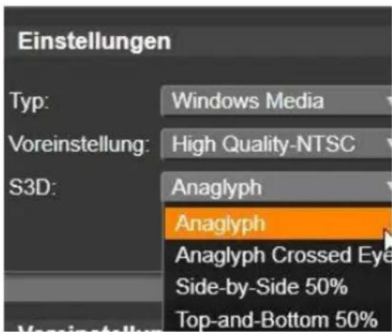 Einstellungen Typ: Windows Media Voreinstellung: High Quality-NTSC S3D: Anaglyph Anaglyph Anaglyph Crossed Eye Side-by-Side 50% Top-and-Bottom 50%