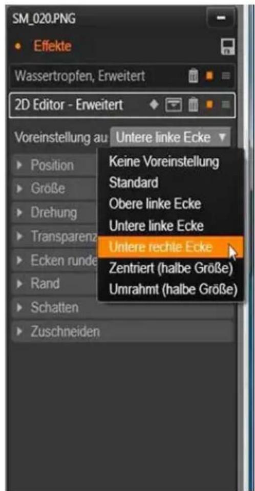 SM_020.PNG Effekte Wassertropfen, Erweitert 2D Editor - Erweitert Voreinstellung au Untere linke Ecke Position Größe Drehung Transparenz Ecken runde Rand Schatten Zuschneiden Keine Voreinstellung Standard Obere linke Ecke Untere linke Ecke Untere rechte Ecke Zentriert (halbe Größe) Umrahmt (halbe Größe)