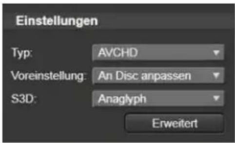 Einstellungen Typ: AVCHD Voreinstellung: An Disc anpassen S3D: Anaglyph Erweitert
