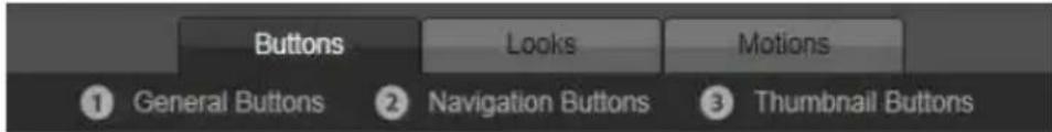 Buttons Looks Motions ① General Buttons ② Navigation Buttons ③ Thumbnail Buttons