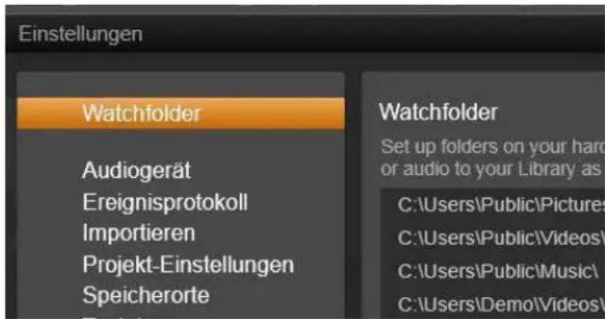 Einstellungen Watchfolder Audiogerät Ereignisprotokoll Importieren Projekt-Einstellungen Speicherorte Watchfolder Set up folders on your hard or audio to your Library as C:\Users\Public\Pictures C:\Users\Public\Videos\ C:\Users\Public\Music\ C:\Users\Demo\Videos\
