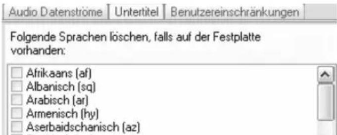 Audio Datenströme Untertitel Benutzereinschränkungen Folgende Sprachen löschen, falls auf der Festplatte vorhanden: Afrikaans (af) Albanisch (sq) Arabisch (ar) Armenisch (hy) Aserbaidschanisch (az)