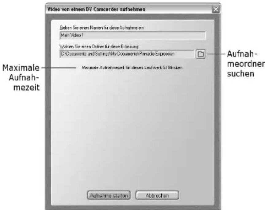 Video von einem DV Camcorder aufnehmen Geben Sie einen Namen für diese Aufnahme ein Main Video 1 Wählen Sie einen Order für diese Erlassung: C:\Documents and Settings\My Documents\Pinnacle Expression Maximale Aufnahmezeit für dieses Laufwerk 57 Minuten Aufnahme starten Abtrechen Maximale Aufnahmezeit Aufnah- meordner suchen